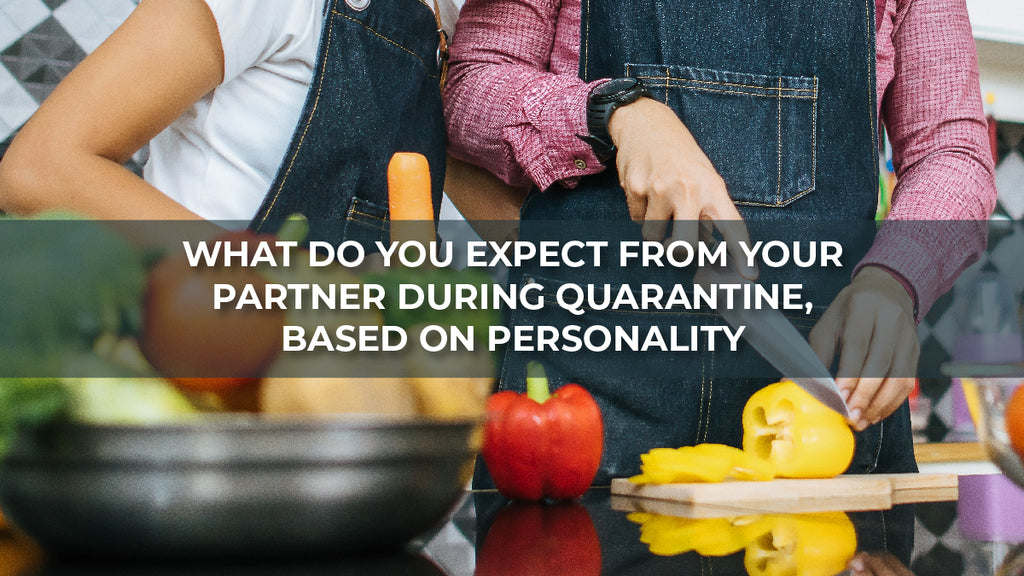 What Do You Expect From Your Partner During Quarantine, Based On Personality