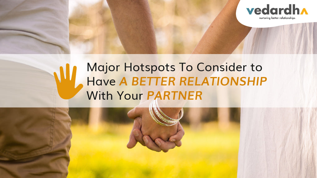 5 Major Hotspots To Consider to Have A Better Relationship With Your Partner